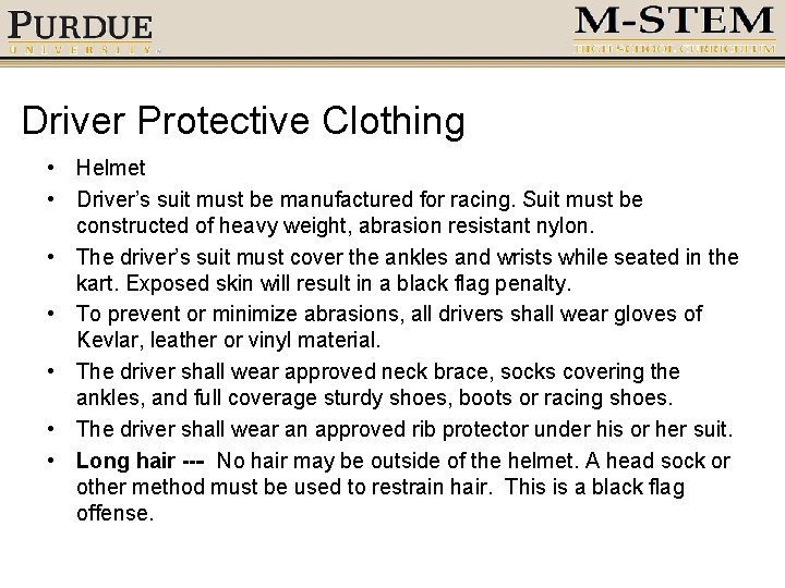 Driver Protective Clothing • Helmet • Driver’s suit must be manufactured for racing. Suit