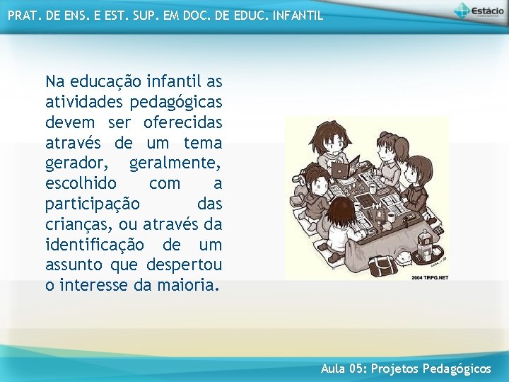 PRAT. DE ENS. E EST. SUP. EM DOC. DE EDUC. INFANTIL Na educação infantil