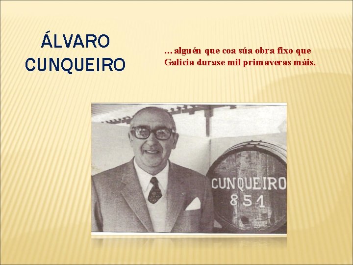 ÁLVARO CUNQUEIRO …alguén que coa súa obra fixo que Galicia durase mil primaveras máis.