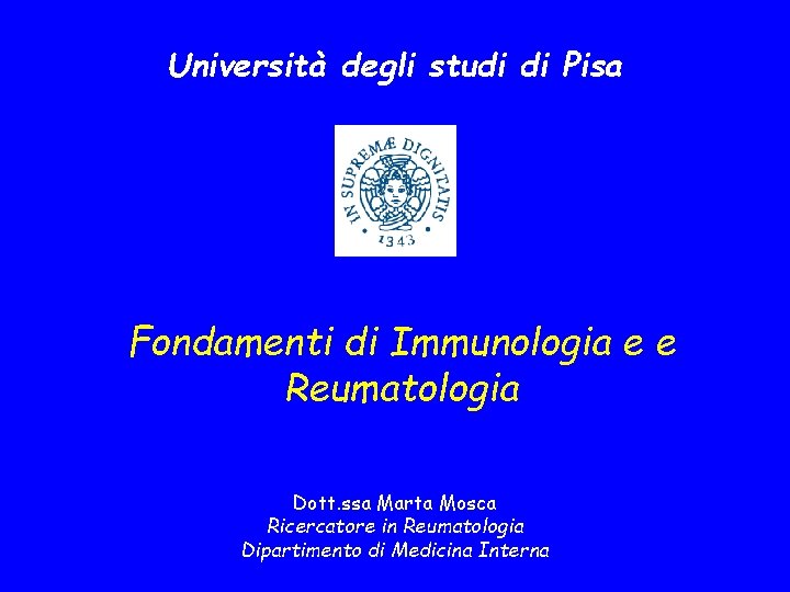 Università degli studi di Pisa Fondamenti di Immunologia e e Reumatologia Dott. ssa Marta