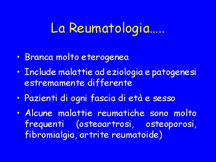 La Reumatologia…. . • Branca molto eterogenea • Include malattie ad eziologia e patogenesi