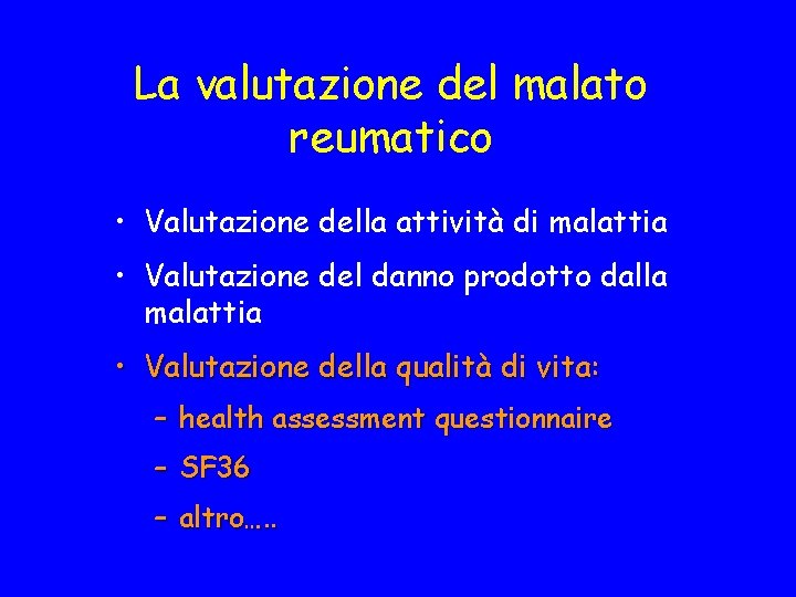 La valutazione del malato reumatico • Valutazione della attività di malattia • Valutazione del