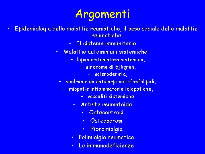 Argomenti • Epidemiologia delle malattie reumatiche, il peso sociale delle malattie reumatiche • Il