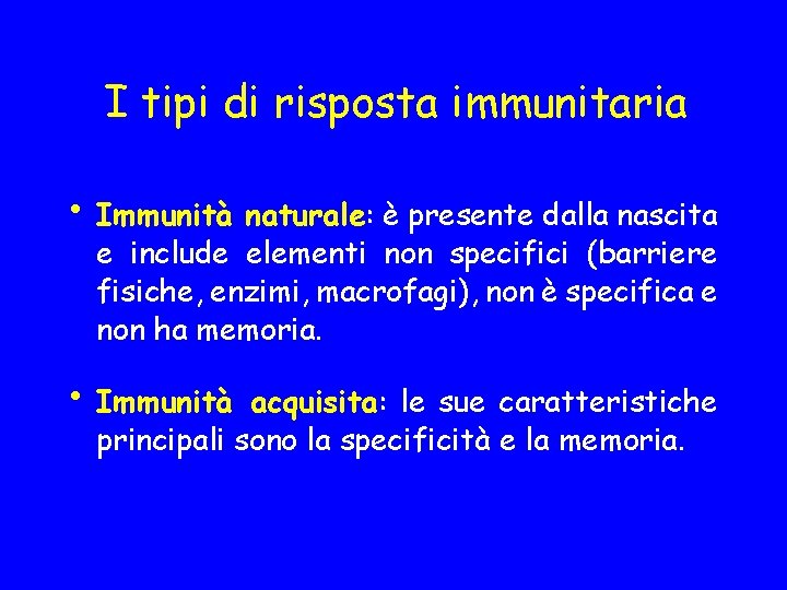 I tipi di risposta immunitaria • Immunità naturale: è presente dalla nascita e include