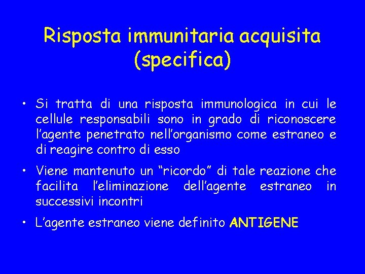 Risposta immunitaria acquisita (specifica) • Si tratta di una risposta immunologica in cui le