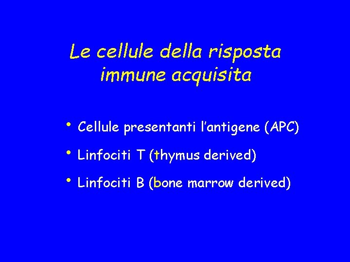 Le cellule della risposta immune acquisita • Cellule presentanti l’antigene (APC) • Linfociti T