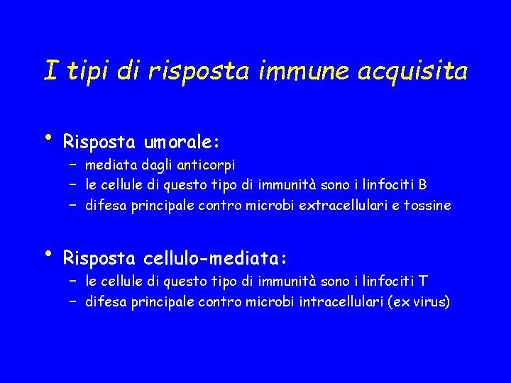 I tipi di risposta immune acquisita • Risposta umorale: – mediata dagli anticorpi –