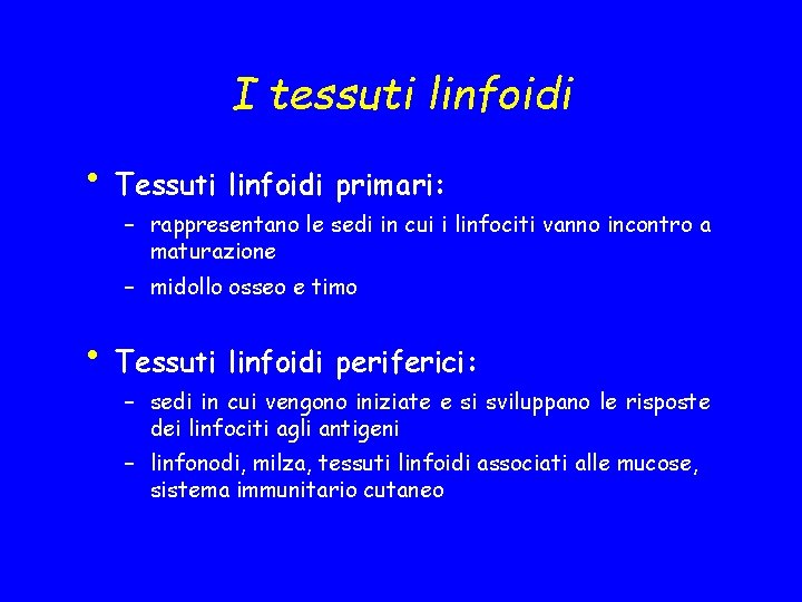 I tessuti linfoidi • Tessuti linfoidi primari: – rappresentano le sedi in cui i