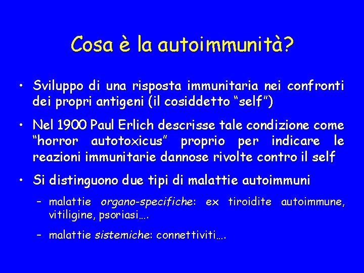 Cosa è la autoimmunità? • Sviluppo di una risposta immunitaria nei confronti dei propri