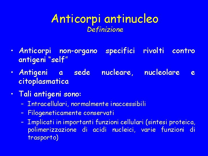 Anticorpi antinucleo Definizione • Anticorpi non-organo antigeni “self” • Antigeni a sede citoplasmatica specifici