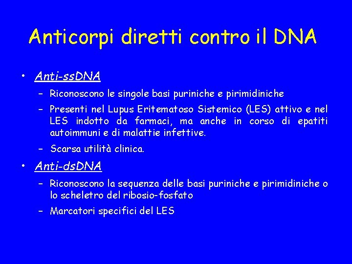 Anticorpi diretti contro il DNA • Anti-ss. DNA – Riconoscono le singole basi puriniche