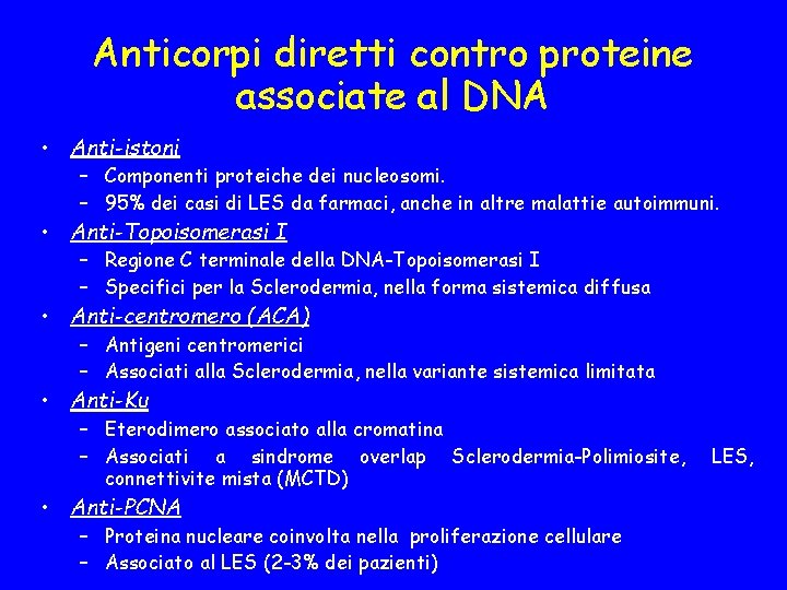 Anticorpi diretti contro proteine associate al DNA • Anti-istoni – Componenti proteiche dei nucleosomi.