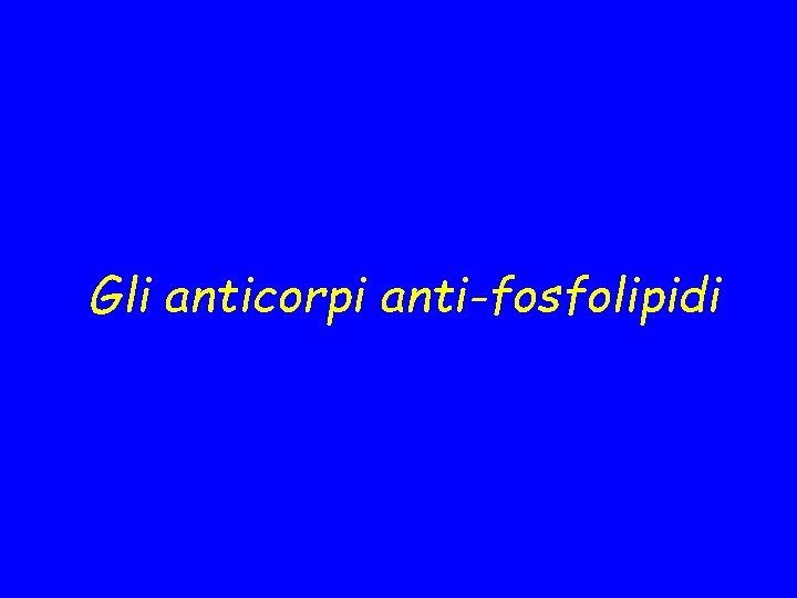 Gli anticorpi anti-fosfolipidi 