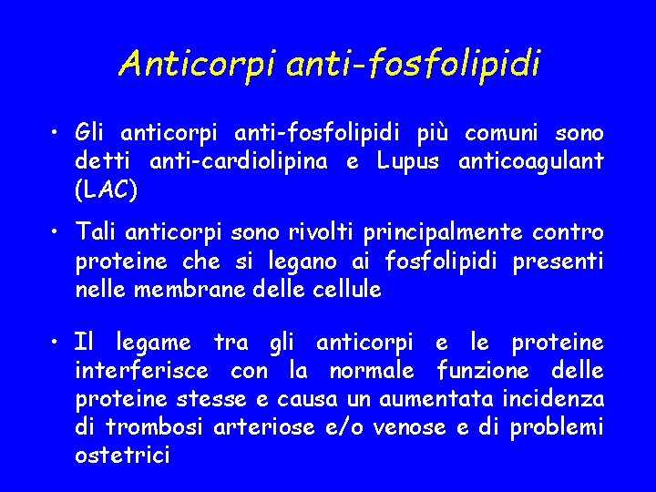 Anticorpi anti-fosfolipidi • Gli anticorpi anti-fosfolipidi più comuni sono detti anti-cardiolipina e Lupus anticoagulant