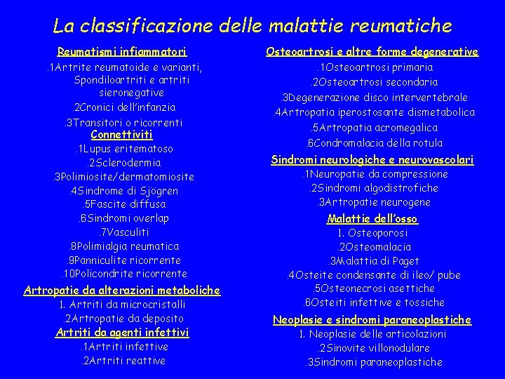 La classificazione delle malattie reumatiche Reumatismi infiammatori Osteoartrosi e altre forme degenerative . 1