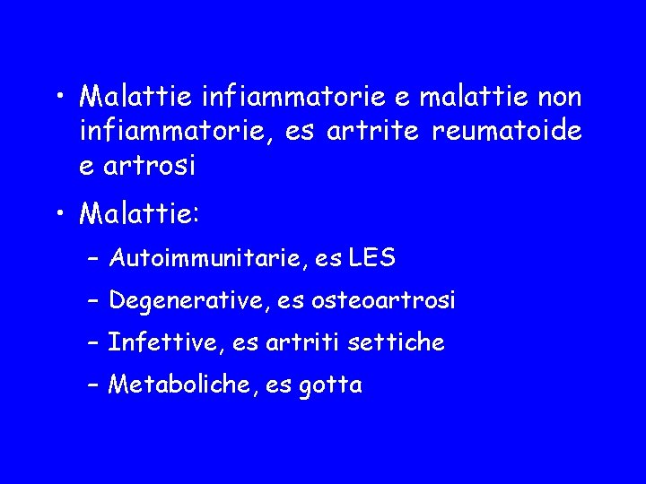  • Malattie infiammatorie e malattie non infiammatorie, es artrite reumatoide e artrosi •