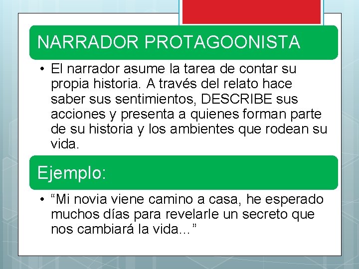 NARRADOR PROTAGOONISTA • El narrador asume la tarea de contar su propia historia. A