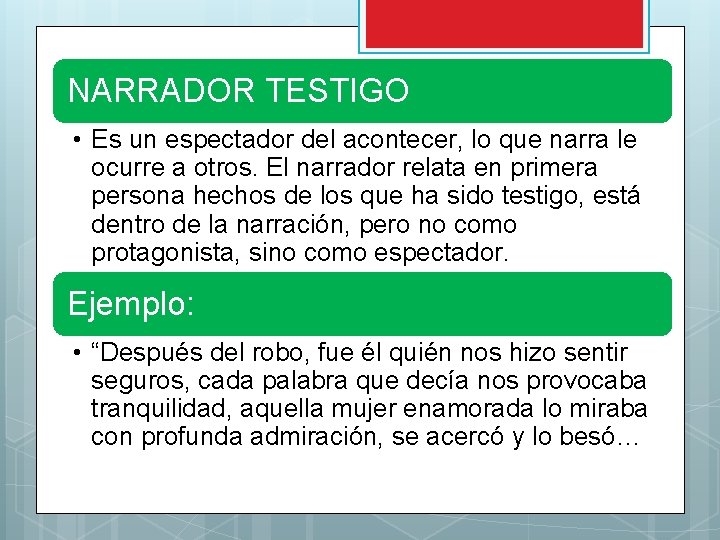 NARRADOR TESTIGO • Es un espectador del acontecer, lo que narra le ocurre a