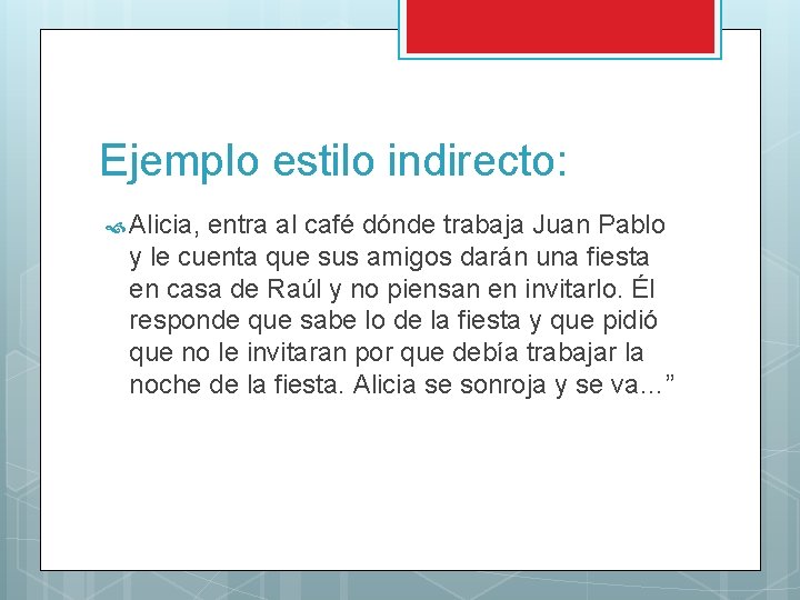 Ejemplo estilo indirecto: Alicia, entra al café dónde trabaja Juan Pablo y le cuenta