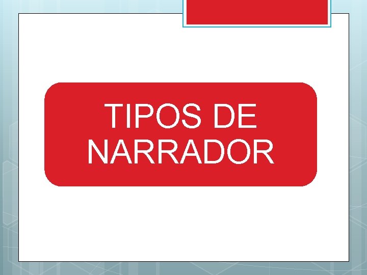 TIPOS DE NARRADOR 