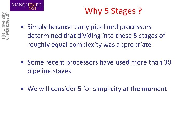 Why 5 Stages ? • Simply because early pipelined processors determined that dividing into