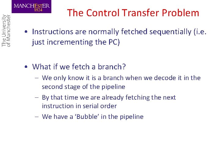 The Control Transfer Problem • Instructions are normally fetched sequentially (i. e. just incrementing