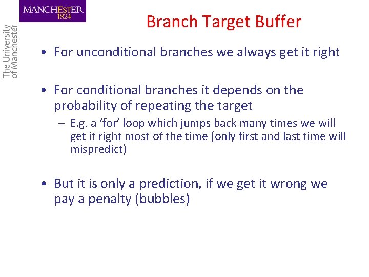 Branch Target Buffer • For unconditional branches we always get it right • For