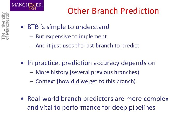 Other Branch Prediction • BTB is simple to understand – But expensive to implement