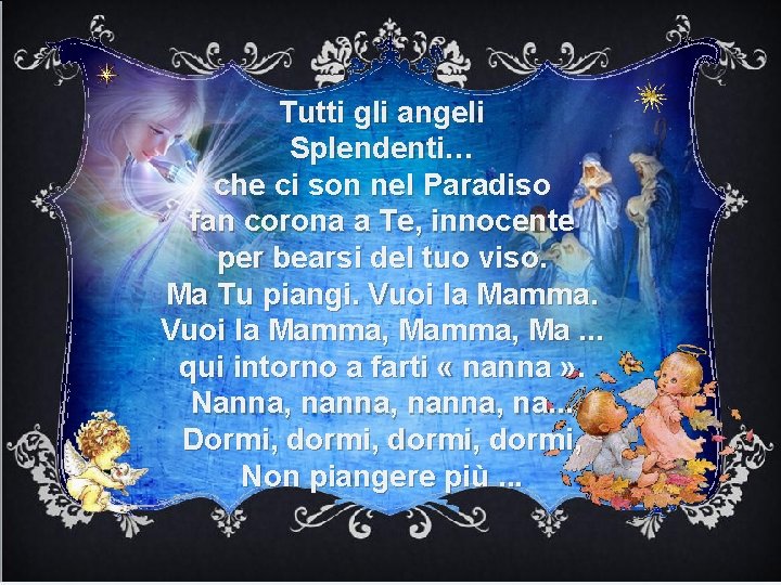 Tutti gli angeli Splendenti… che ci son nel Paradiso fan corona a Te, innocente