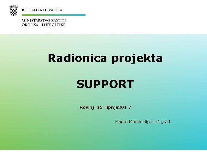 Radionica projekta SUPPORT Rovinj , 13. lipnja 201 7. Marko Markić dipl. inž. građ