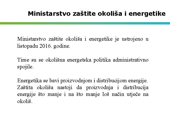 Ministarstvo zaštite okoliša i energetike je ustrojeno u listopadu 2016. godine. Time su se