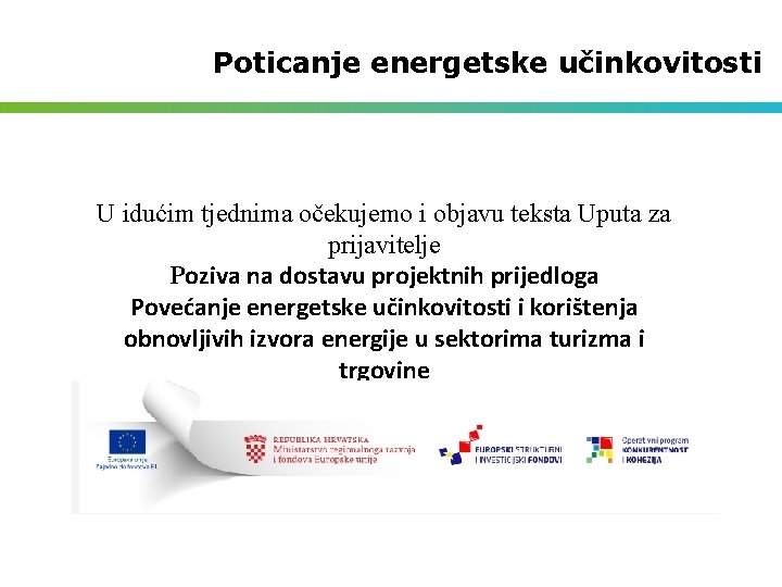 Poticanje energetske učinkovitosti U idućim tjednima očekujemo i objavu teksta Uputa za prijavitelje Poziva