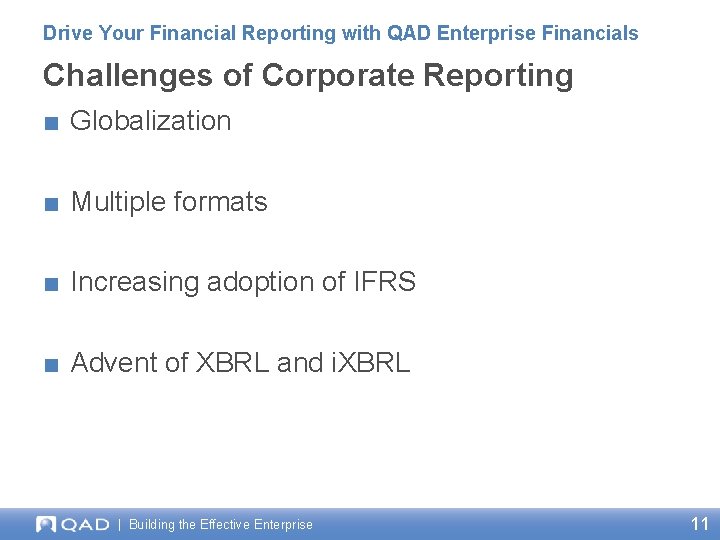 Drive Your Financial Reporting with QAD Enterprise Financials Challenges of Corporate Reporting ■ Globalization