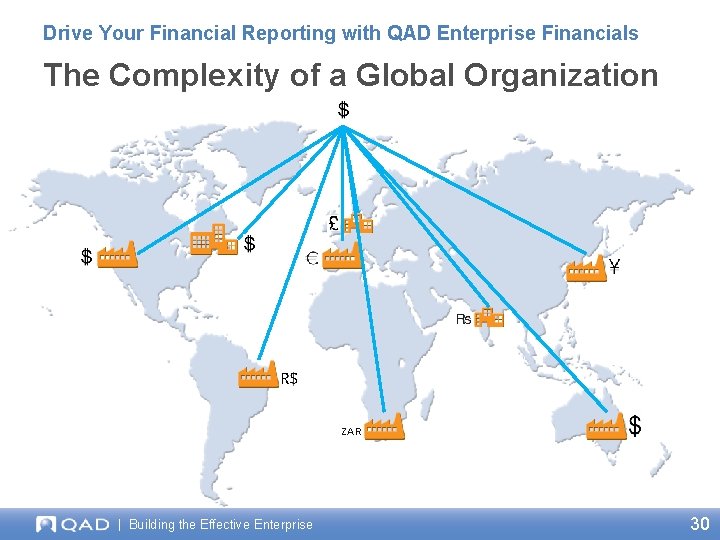 Drive Your Financial Reporting with QAD Enterprise Financials The Complexity of a Global Organization