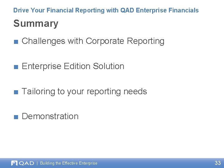 Drive Your Financial Reporting with QAD Enterprise Financials Summary ■ Challenges with Corporate Reporting