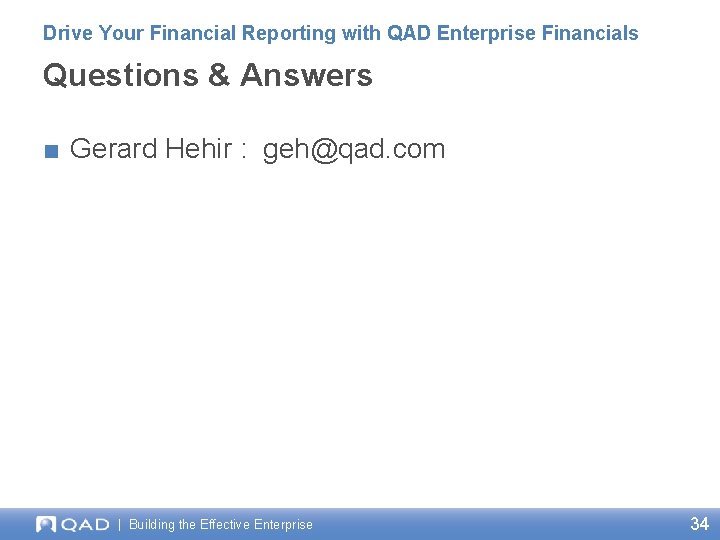 Drive Your Financial Reporting with QAD Enterprise Financials Questions & Answers ■ Gerard Hehir