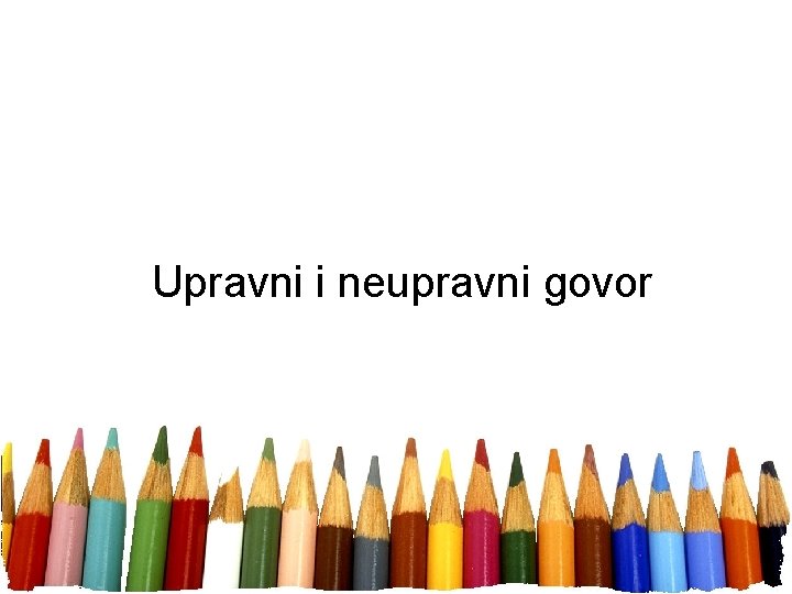 Upravni i neupravni govor Upravni i neupravni govor