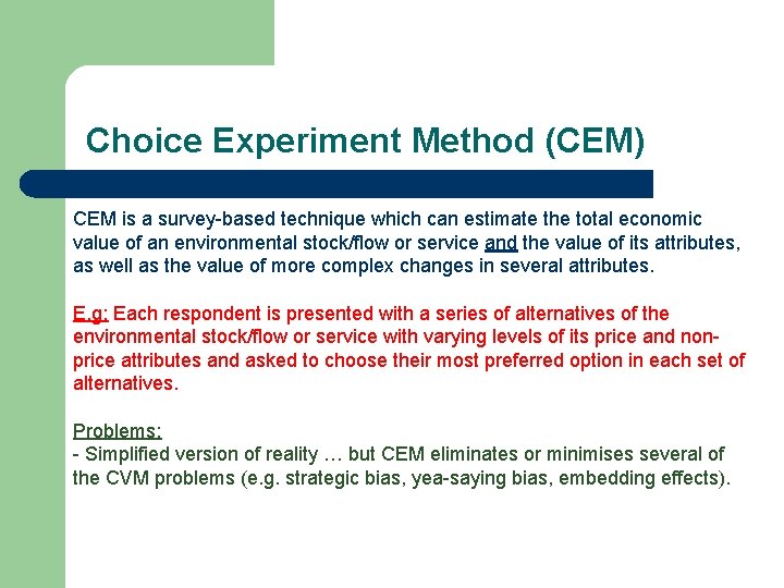 Choice Experiment Method (CEM) CEM is a survey-based technique which can estimate the total