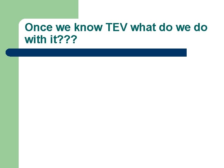 Once we know TEV what do we do with it? ? ? 