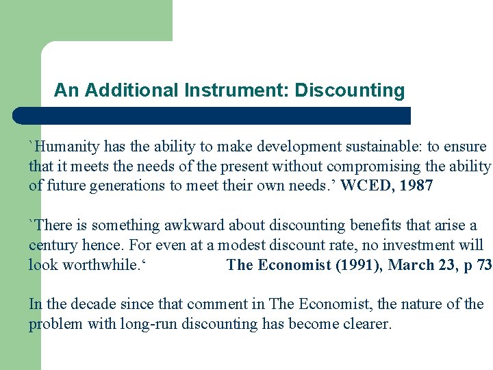 An Additional Instrument: Discounting `Humanity has the ability to make development sustainable: to ensure