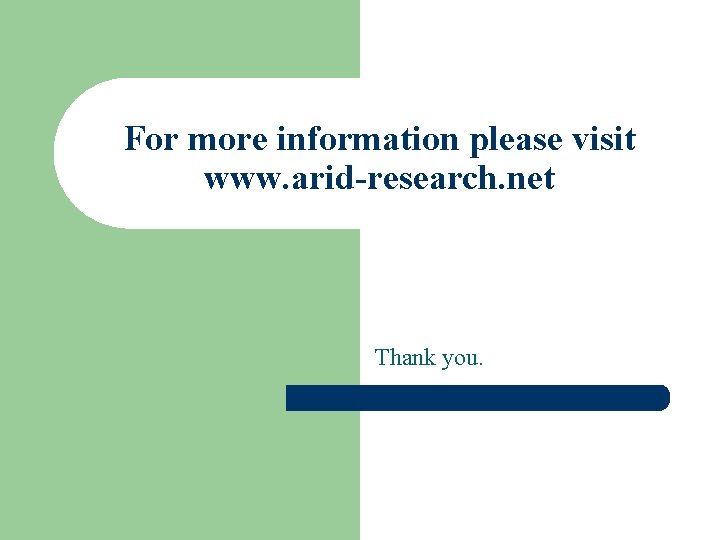 For more information please visit www. arid-research. net Thank you. 