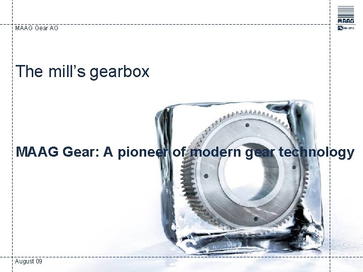 MAAG Gear AG The mill’s gearbox MAAG Gear: A pioneer of modern gear technology