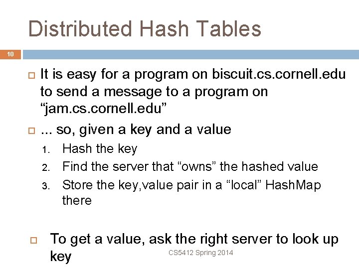 Distributed Hash Tables 10 It is easy for a program on biscuit. cs. cornell.