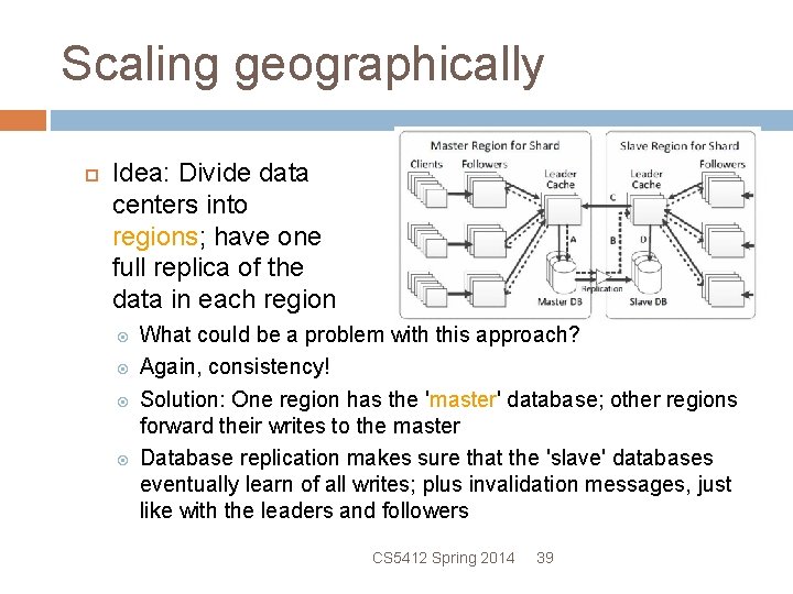 Scaling geographically Idea: Divide data centers into regions; have one full replica of the