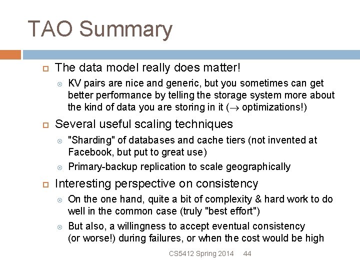 TAO Summary The data model really does matter! Several useful scaling techniques KV pairs
