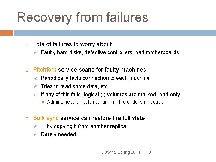 Recovery from failures Lots of failures to worry about Faulty hard disks, defective controllers,