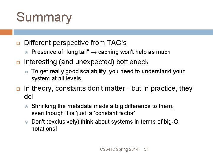 Summary Different perspective from TAO's Interesting (and unexpected) bottleneck Presence of "long tail" caching