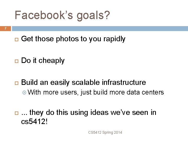 Facebook’s goals? 7 Get those photos to you rapidly Do it cheaply Build an