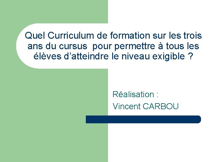 Quel Curriculum de formation sur les trois ans du cursus pour permettre à tous