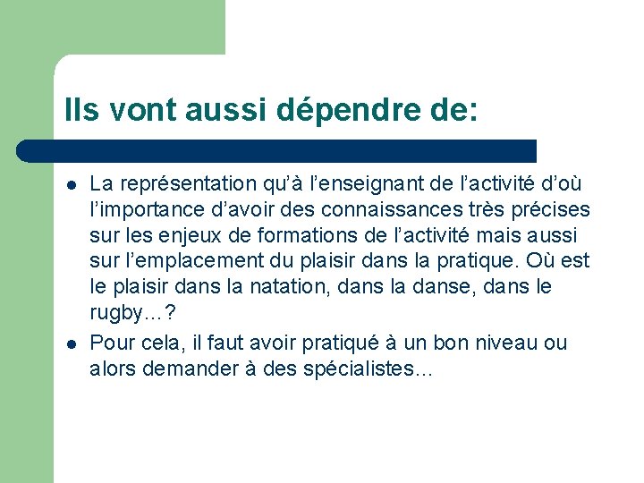 Ils vont aussi dépendre de: l l La représentation qu’à l’enseignant de l’activité d’où